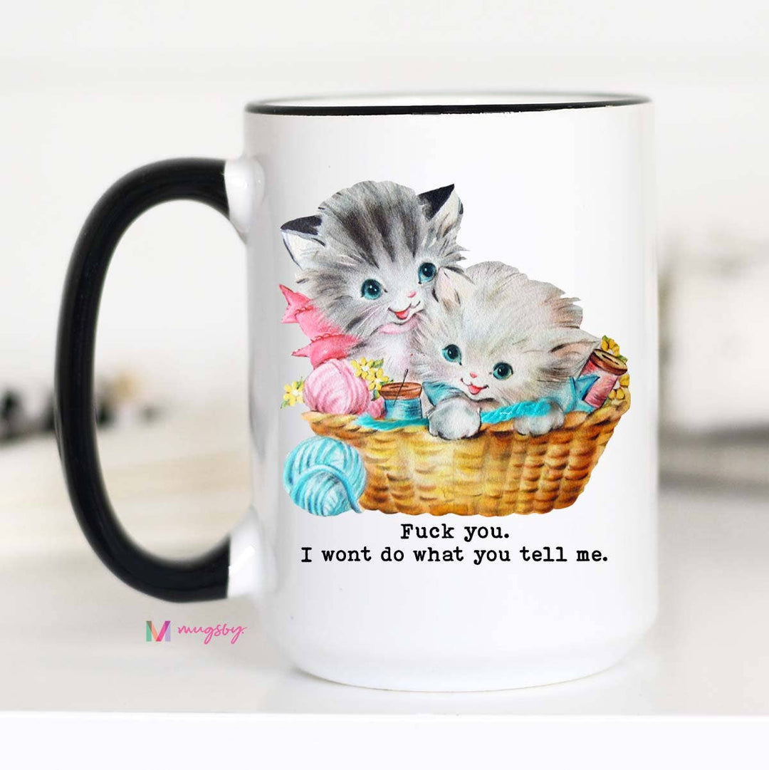 Funny Mug 11oz-Fuck You I Wont Do What You Tell Me