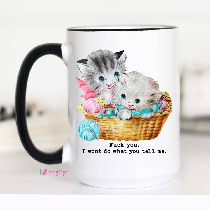 Funny Mug 11oz-Fuck You I Wont Do What You Tell Me